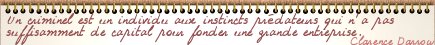 Un criminel est un individu aux instincts prdateurs qui n'a pas suffisamment de capital pour fonder une entreprise.