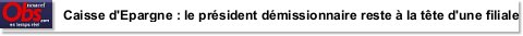 Caisse d'Epargne : le président démissionnaire reste à la tête d'une filiale