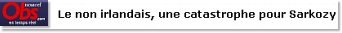 Le non irlandais, une catastrophe pour Sarkozy