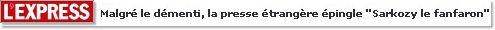 Malgré le démenti, la presse étrangère épingle "Sarkozy le fanfaron"