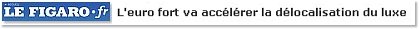 L'euro fort va accélérer la délocalisation du luxe