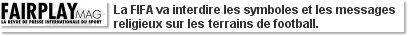 La FIFA va interdire les symboles et les messages religieux sur les terrains de football