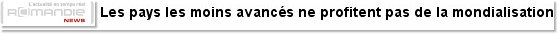 Les pays les moins avancés ne profitent pas de la mondialisation