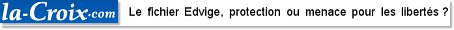 Le fichier Edvige, protection ou menace pour les liberts ?