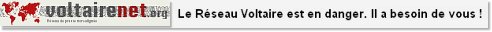 Le Rseau Voltaire est en danger. Il a besoin de vous !