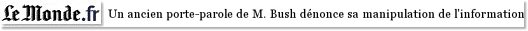 Un ancien porte-parole de M. Bush dnonce sa manipulation de l'information