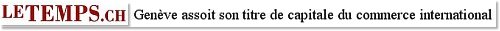 Genève assoit son titre de capitale du commerce international