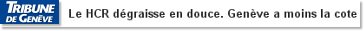 Le HCR dégraisse en douce. Genève a moins la cote