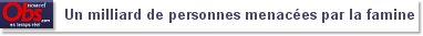 Un milliard de personnes menacées par la famine
