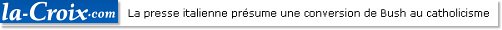 La presse italienne présume une conversion de Bush au catholicisme