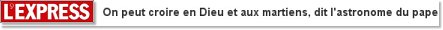 On peut croire en Dieu et aux martiens, dit l'astronome du pape
