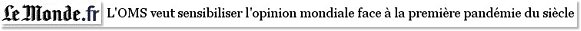 L'OMS veut sensibiliser l'opinion mondiale face à la première pandémie du siècle