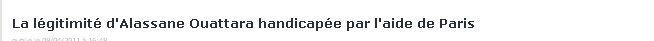 La lgitimit d'Alassane Ouattara handicape par l'aide de Paris